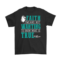Friedrich Nietzsche Shirt Faith Means Not Wanting To Know Gildan Mens T-Shirt