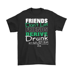 Friendship Shirt Friends Dont Let Friends Derive Drunk Gildan Mens T-Shirt
