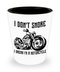 Funny Cool Bikers Shot Glass I Don't Snore Dream I'm A Motorcycle