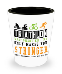 Funny Triathlon Shot Glass What Doesnt Kill You Only Makes You Stronger Except For Sharks Sharks Will Kill You