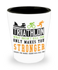 Funny Triathlon Shot Glass What Doesnt Kill You Only Makes You Stronger Except For Sharks Sharks Will Kill You