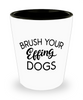 Funny Dog Groomer Shot Glass Brush Your Effing Dogs