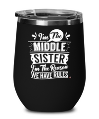 Funny Middle Sister Wine Glass I'm The Reason We Have Rules 12oz Stainless Steel