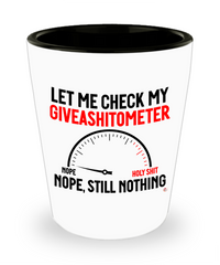 Funny Adult Humor Shot Glass Let Me Check My Giveashitometer Nope Still Nothing