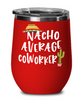 Funny Coworker Wine Tumbler Nacho Average Coworker Wine Glass Stemless 12oz Stainless Steel