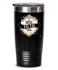 Tutu Tumbler The B3st Tutu Ever 20oz 30oz Stainless Steel