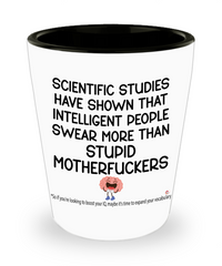 Funny Adult Humor Shot Glass Intelligent People Swear More Than Stupid Motherfckers