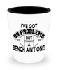 Gym Weightlifting Shot Glass Ive Got 99 Problems But A Bench Aint One