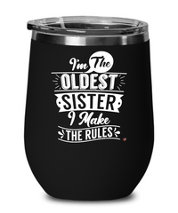 Funny Older Sister Wine Glass I'm The Oldest Sister I Make The Rules 12oz Stainless Steel