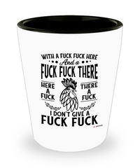 Funny Adult Humor Shot Glass With A Fuck Fuck Here And A Fuck Fuck There Here A Fuck There A Fuck