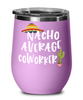 Funny Coworker Wine Tumbler Nacho Average Coworker Wine Glass Stemless 12oz Stainless Steel