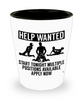 Funny Adult Humor Shot Glass Help Wanted Start Tonight Multiple Positions Available Apply Now