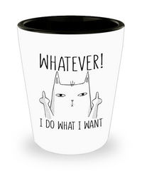 Funny Cat Shot Glass Adult Humor Whatever I Do What I Want