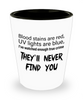 Funny Crime Tv Show Shot Glass Blood Stains Are Red Uv Lights Are Blue