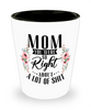 Funny Mother Shot Glass Mom You Were So Right About A Lot Of Shit