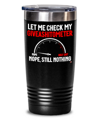 Funny Adult Humor Tumbler Let Me Check My Giveashitometer Nope Still Nothing 20oz 30oz Stainless Steel