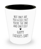 Funny Father's Day Shot Glass Not Only Are You A Dilf But You're The One And Only Dilf