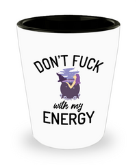 Funny Witch Shot Glass Don't F-ck With My Energy