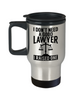Funny Lawyer Travel Mug I Don't Need A Good Lawyer I Raised One 14oz Stainless Steel