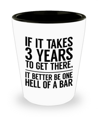 Funny Lawyer Shot Glass If It Takes 3 Years To Get There It Better Be One Hell Of A Bar