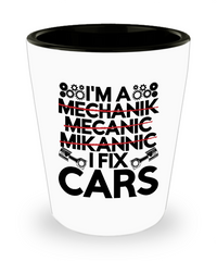 Funny Mechanic Shot Glass I'm A Mechanik Mecanic Mikannic I Fix Cars