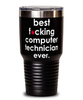 Funny Computer Technician Tumbler B3st F-cking Computer Technician Ever 30oz Stainless Steel