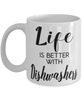 Funny Dishwasher Mug Life Is Better With Dishwashers Coffee Cup 11oz 15oz White