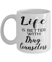 Funny Drug Counselor Mug Life Is Better With Drug Counselors Coffee Cup 11oz 15oz White