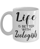 Funny Zoologist Mug Life Is Better With Zoologists Coffee Cup 11oz 15oz White