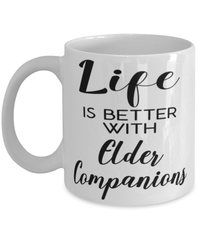 Funny Elder Companion Mug Life Is Better With Elder Companions Coffee Cup 11oz 15oz White