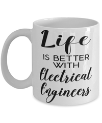 Funny Electrical Engineer Mug Life Is Better With Electrical Engineers Coffee Cup 11oz 15oz White