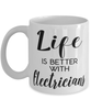 Funny Electrician Mug Life Is Better With Electricians Coffee Cup 11oz 15oz White