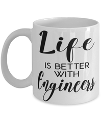 Funny Engineer Mug Life Is Better With Engineers Coffee Cup 11oz 15oz White