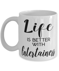 Funny Entertainer Mug Life Is Better With Entertainers Coffee Cup 11oz 15oz White