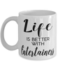Funny Entertainer Mug Life Is Better With Entertainers Coffee Cup 11oz 15oz White
