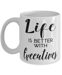 Funny Executive Mug Life Is Better With Executives Coffee Cup 11oz 15oz White
