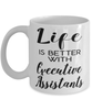 Funny Executive Assistant Mug Life Is Better With Executive Assistants Coffee Cup 11oz 15oz White