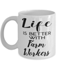 Funny Farm Worker Mug Life Is Better With Farm Workers Coffee Cup 11oz 15oz White