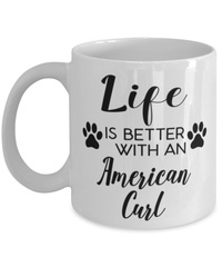 Funny American Curl Cat Mug Life Is Better With An American Curl Coffee Cup 11oz 15oz White