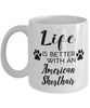 Funny American Shorthair Cat Mug Life Is Better With An American Shorthair Coffee Cup 11oz 15oz White