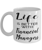 Funny Financial Manager Mug Life Is Better With Financial Managers Coffee Cup 11oz 15oz White