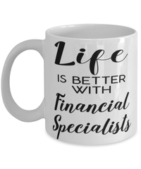 Funny Financial Specialist Mug Life Is Better With Financial Specialists Coffee Cup 11oz 15oz White