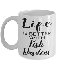 Funny Fish Warden Mug Life Is Better With Fish Wardens Coffee Cup 11oz 15oz White