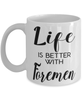 Funny Foreman Mug Life Is Better With Foremen Coffee Cup 11oz 15oz White