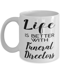Funny Funeral Director Mug Life Is Better With Funeral Directors Coffee Cup 11oz 15oz White