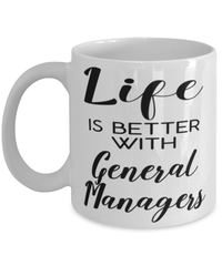 Funny General Manager Mug Life Is Better With General Managers Coffee Cup 11oz 15oz White