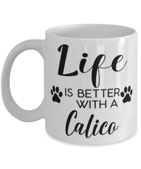 Funny Calico Cat Mug Life Is Better With A Calico Coffee Cup 11oz 15oz White