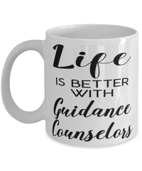 Funny Guidance Counselor Mug Life Is Better With Guidance Counselors Coffee Cup 11oz 15oz White