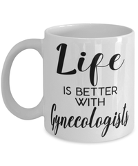 Funny Gynecologist Mug Life Is Better With Gynecologists Coffee Cup 11oz 15oz White