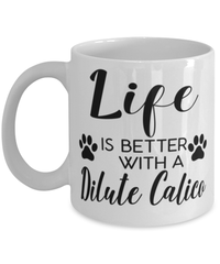 Funny Dilute Calico Cat Mug Life Is Better With A Dilute Calico Coffee Cup 11oz 15oz White